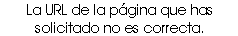 La URL de la página que has solicitado no es correcta. 